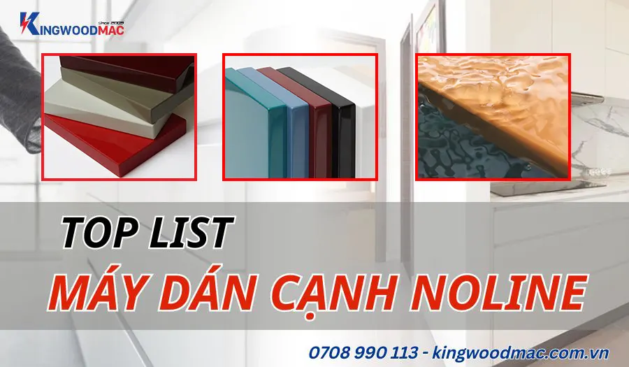Top list máy dán cạnh noline hot nhất| kingwoodmac