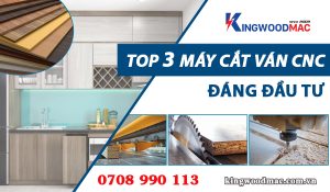 TỔNG HỢP CÁC LOẠI MÁY CẮT VÁN CÔNG NGHIỆP CNC ĐÁNG ĐẦU TƯ  3 Top 3 máy cắt ván công nghiệp cnc đáng đầu tư| Kingwoodmac
