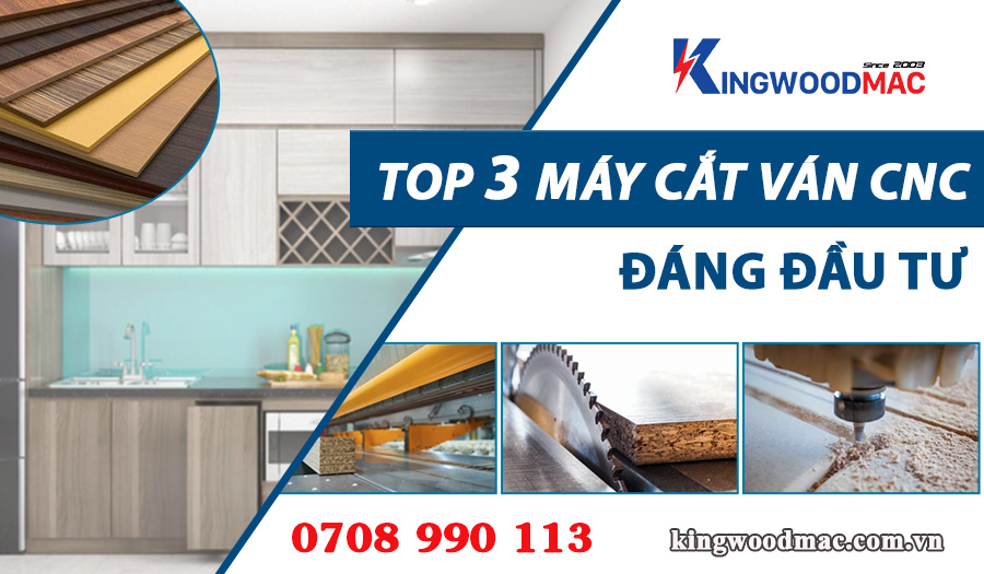 TỔNG HỢP CÁC LOẠI MÁY CẮT VÁN CÔNG NGHIỆP CNC ĐÁNG ĐẦU TƯ  1 Top 3 máy cắt ván công nghiệp cnc đáng đầu tư| Kingwoodmac